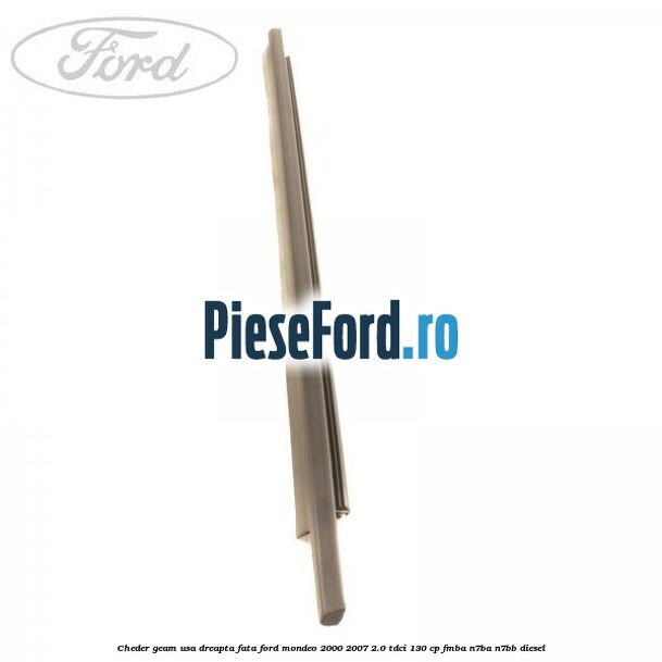 Cheder geam usa dreapta fata Ford Mondeo 2000-2007 2.0 TDCi 130 cp FMBA, N7BA, N7BB diesel