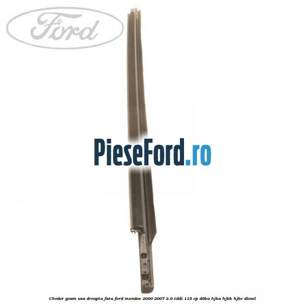 Cheder geam usa dreapta fata Ford Mondeo 2000-2007 2.0 TDDI 115 cp Cheder geam usa dreapta fata Ford Mondeo 2000-2007 2.0 TDDI 115 cp D6BA, HJBA, HJBB, HJBC diesel