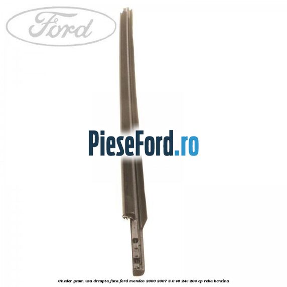 Cheder geam usa dreapta fata Ford Mondeo 2000-2007 3.0 V6 24V 204 cp REBA benzina