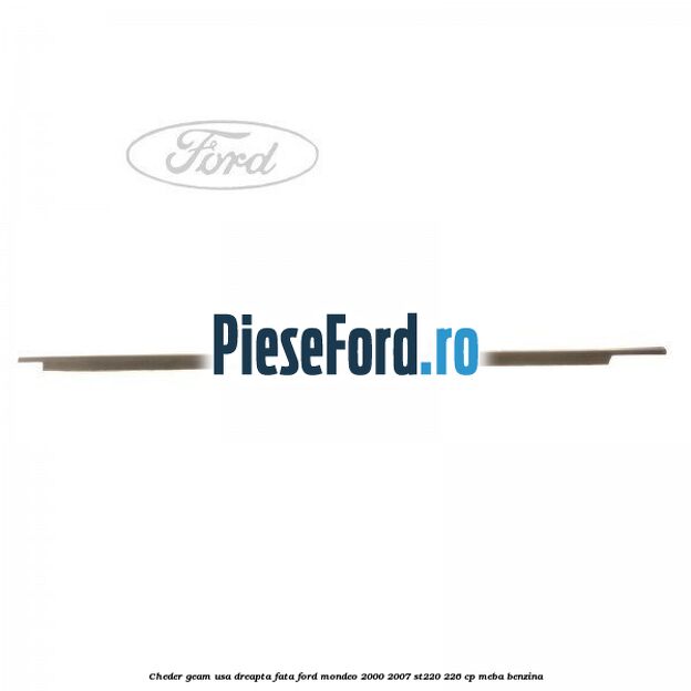 Cheder geam usa dreapta fata Ford Mondeo 2000-2007 ST220 226 cp MEBA benzina