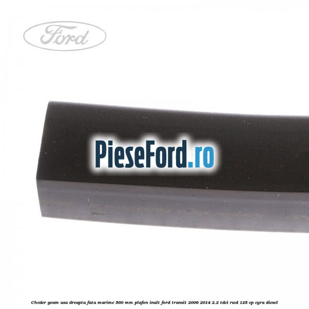 Cheder geam usa dreapta fata marime 560 MM plafon inalt Ford Transit 2006-2014 2.2 TDCi RWD 125 cp CYRA diesel