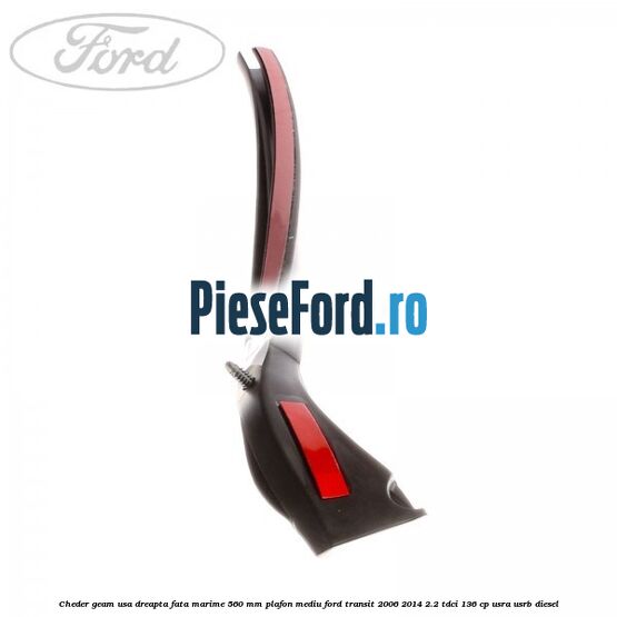 Cheder geam usa dreapta fata marime 560 MM plafon mediu Ford Transit 2006-2014 2.2 TDCi 136 cp USRA, USRB diesel