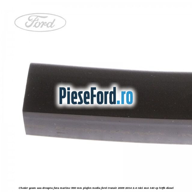 Cheder geam usa dreapta fata marime 560 MM plafon mediu Ford Transit 2006-2014 2.4 TDCi 4x4 140 cp H9FB diesel