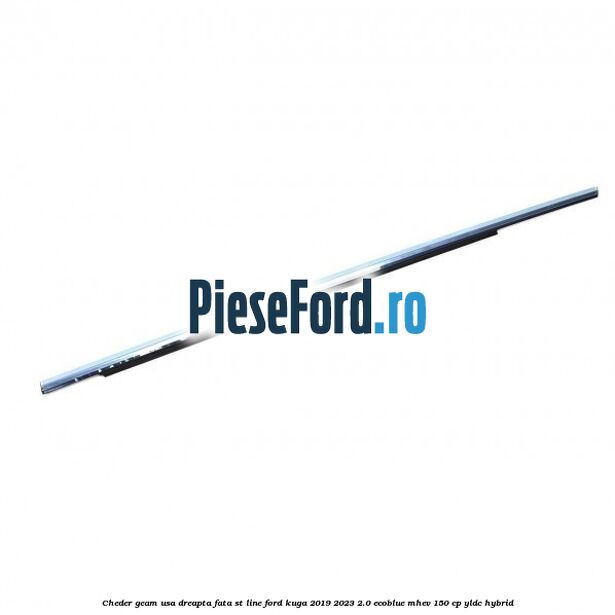 Cheder geam usa dreapta fata ST line Ford Kuga 2019-2023 2.0 EcoBlue mHEV 150 cp Cheder geam usa dreapta fata ST line Ford Kuga 2019-2023 2.0 EcoBlue mHEV 150 cp YLDC hybrid