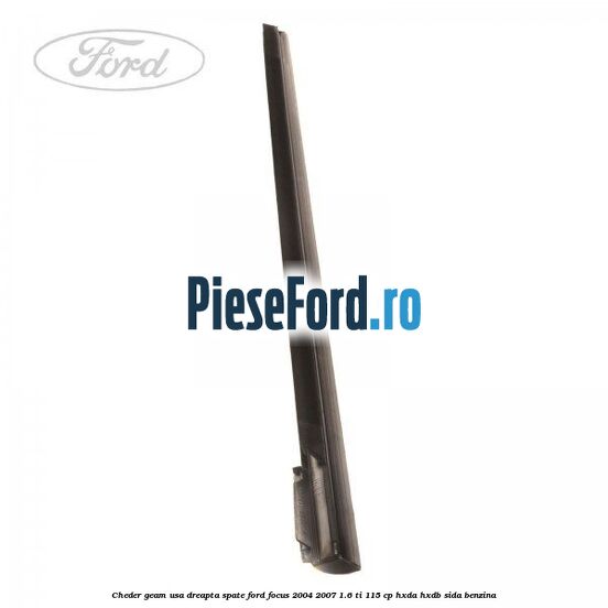 Cheder geam usa dreapta spate Ford Focus 2004-2007 1.6 Ti 115 cp Cheder geam usa dreapta spate Ford Focus 2004-2007 1.6 Ti 115 cp HXDA, HXDB, SIDA benzina