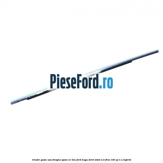 Cheder geam usa dreapta spate ST line Ford Kuga 2019-2023 2.5 FHEV 190 cp n/a hybrid