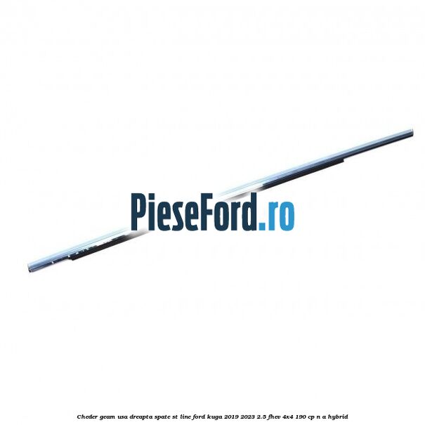 Cheder geam usa dreapta spate ST line Ford Kuga 2019-2023 2.5 FHEV 4x4 190 cp n/a hybrid
