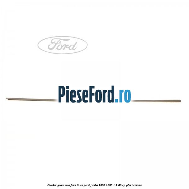 Cheder geam usa fata 3 usi Ford Fiesta 1989-1996 1.1 50 cp G6A benzina