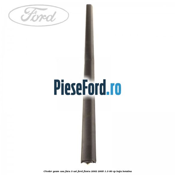 Cheder geam usa fata 3 usi Ford Fiesta 2002-2005 1.3 60 cp BAJA benzina