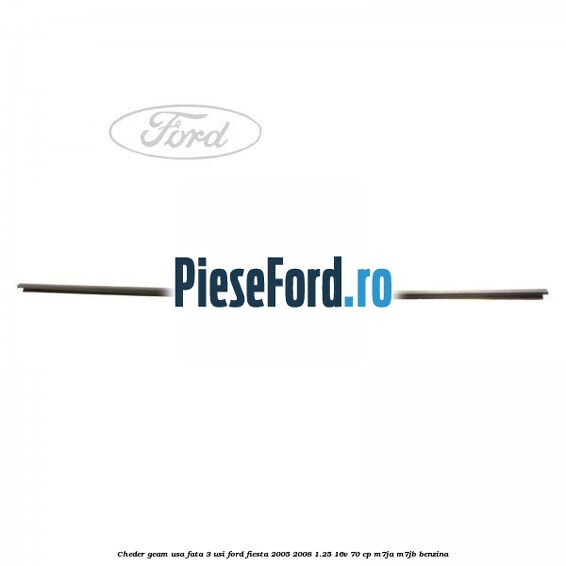 Cheder geam usa fata 3 usi Ford Fiesta 2005-2008 1.25 16V 70 cp M7JA, M7JB benzina