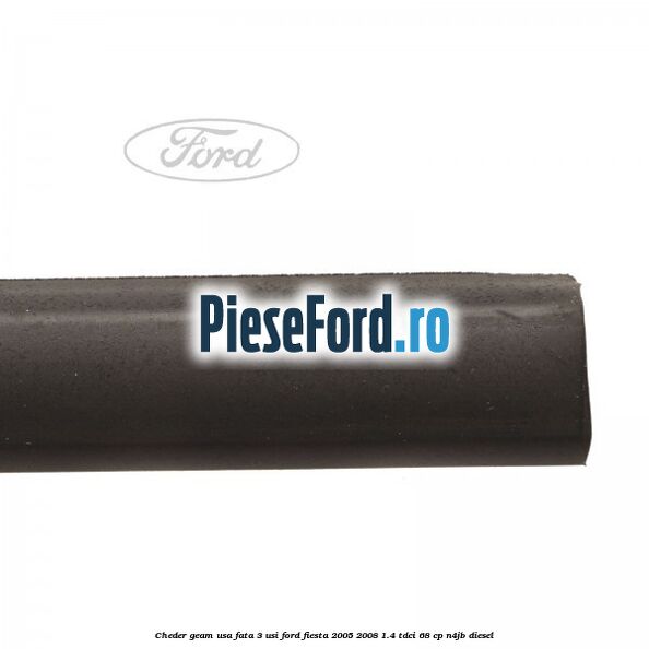 Cheder geam usa fata 3 usi Ford Fiesta 2005-2008 1.4 TDCi 68 cp N4JB diesel