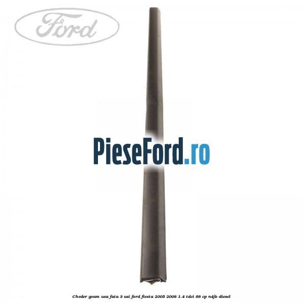 Cheder geam usa fata 3 usi Ford Fiesta 2005-2008 1.4 TDCi 68 cp N4JB diesel