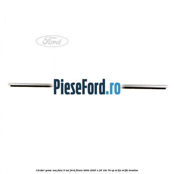 Cheder geam usa fata 5 usi Ford Fiesta 2002-2005 1.25 16V 70 cp M7JA, M7JB benzina