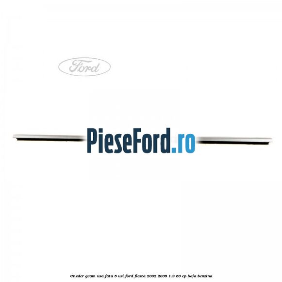 Cheder geam usa fata 5 usi Ford Fiesta 2002-2005 1.3 60 cp BAJA benzina