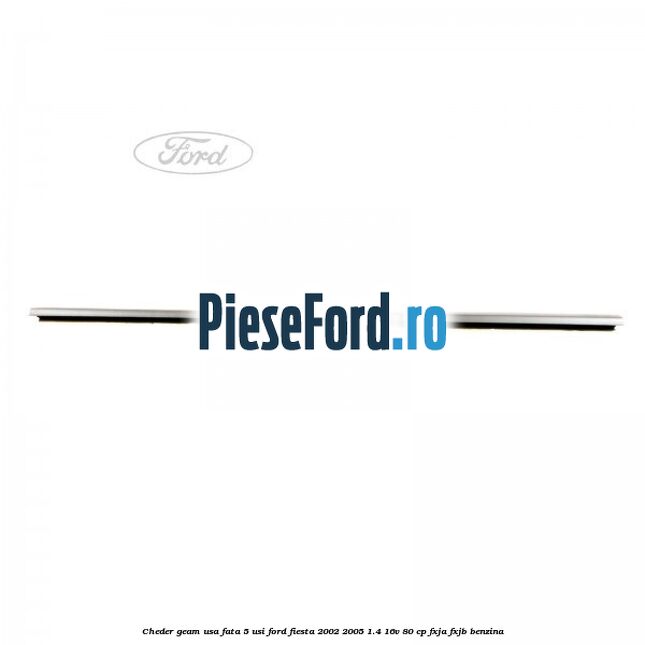Cheder geam usa fata 5 usi Ford Fiesta 2002-2005 1.4 16V 80 cp FXJA, FXJB benzina