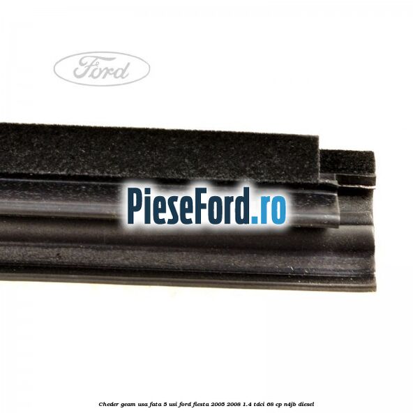 Cheder geam usa fata 5 usi Ford Fiesta 2005-2008 1.4 TDCi 68 cp Cheder geam usa fata 5 usi Ford Fiesta 2005-2008 1.4 TDCi 68 cp N4JB diesel