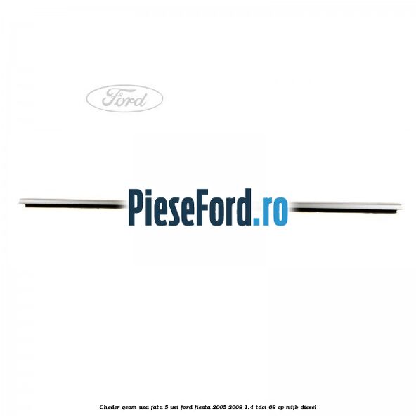 Cheder geam usa fata 5 usi Ford Fiesta 2005-2008 1.4 TDCi 68 cp Cheder geam usa fata 5 usi Ford Fiesta 2005-2008 1.4 TDCi 68 cp N4JB diesel