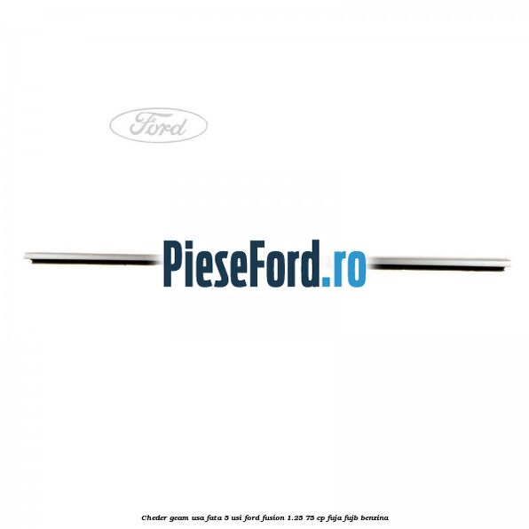Cheder geam usa fata 5 usi Ford Fusion 1.25 75 cp FUJA, FUJB benzina