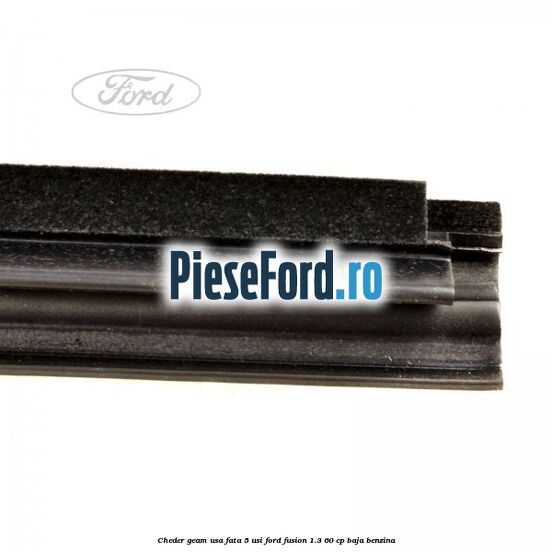 Cheder geam usa fata 5 usi Ford Fusion 1.3 60 cp Cheder geam usa fata 5 usi Ford Fusion 1.3 60 cp BAJA benzina