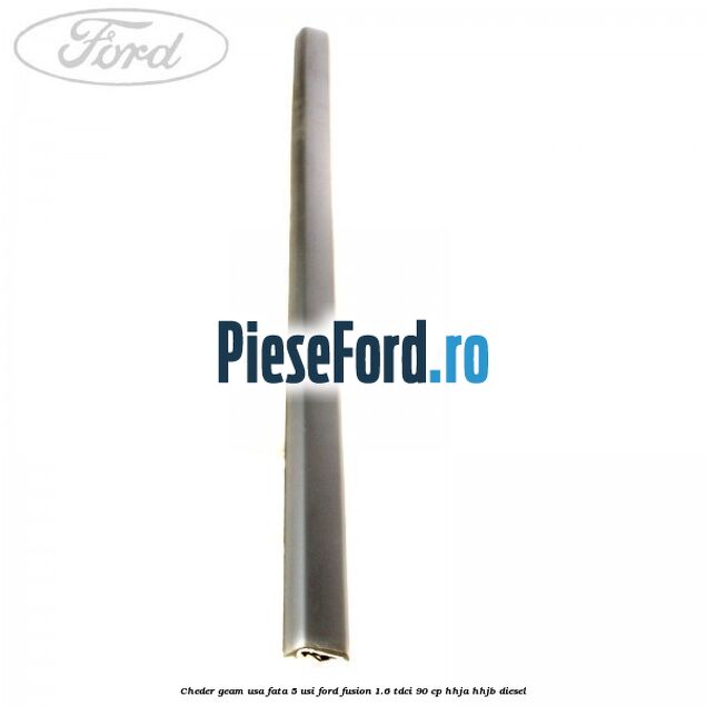Cheder geam usa fata 5 usi Ford Fusion 1.6 TDCi 90 cp HHJA, HHJB diesel