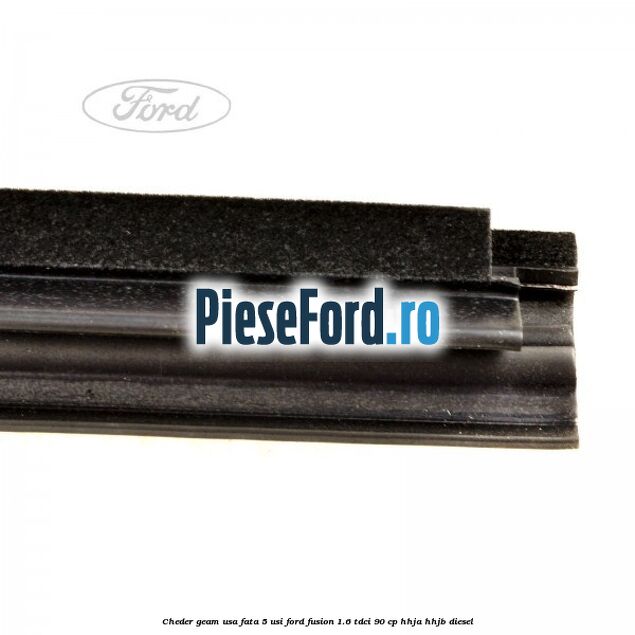 Cheder geam usa fata 5 usi Ford Fusion 1.6 TDCi 90 cp HHJA, HHJB diesel