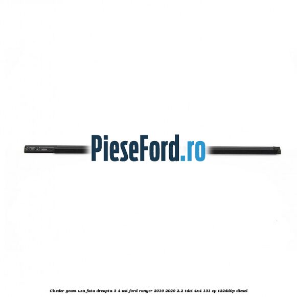 Cheder geam usa fata dreapta 3/4 usi Ford Ranger 2016-2020 2.2 TDCi 4x4 131 cp T22DD0P diesel