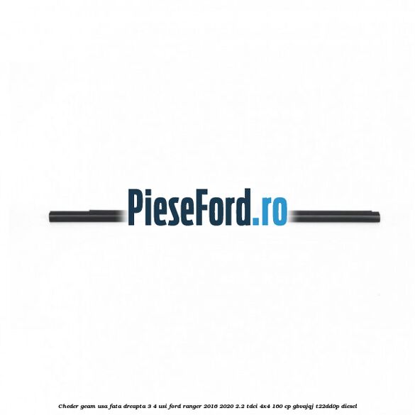 Cheder geam usa fata dreapta 3/4 usi Ford Ranger 2016-2020 2.2 TDCi 4x4 160 cp Cheder geam usa fata dreapta 3/4 usi Ford Ranger 2016-2020 2.2 TDCi 4x4 160 cp GBVAJQJ, T22DD0P diesel