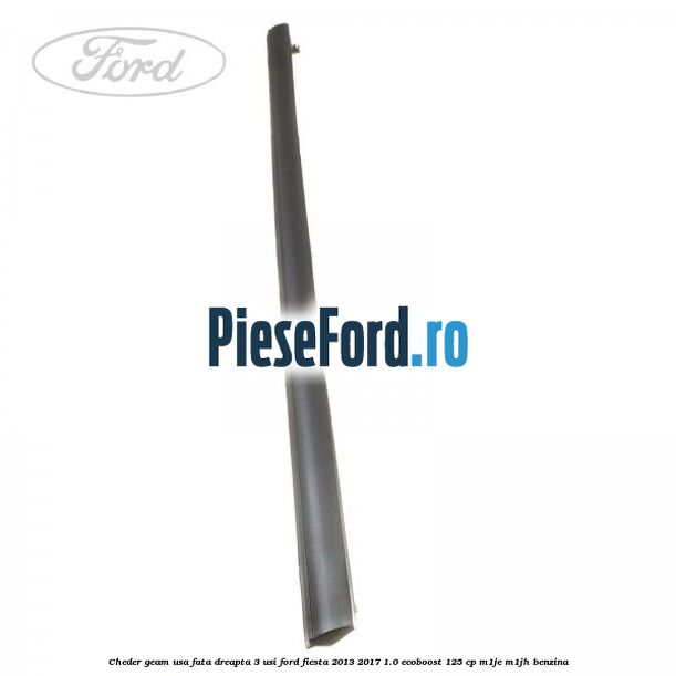Cheder geam usa fata dreapta 3 usi Ford Fiesta 2013-2017 1.0 EcoBoost 125 cp M1JE, M1JH benzina