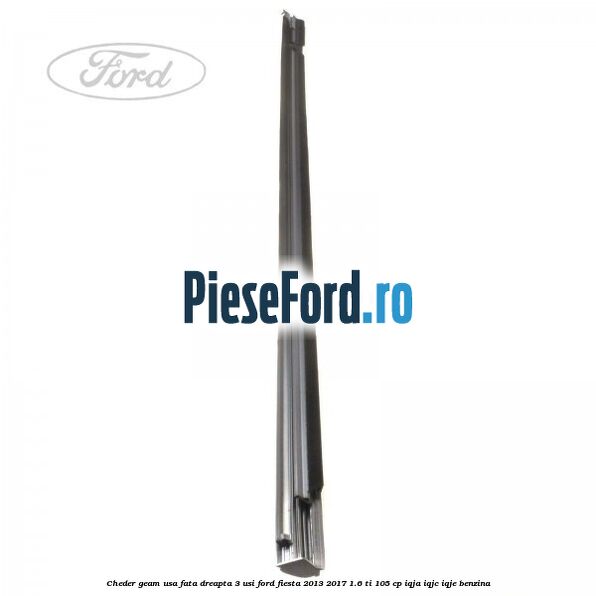 Cheder geam usa fata dreapta 3 usi Ford Fiesta 2013-2017 1.6 Ti 105 cp IQJA, IQJC, IQJE benzina