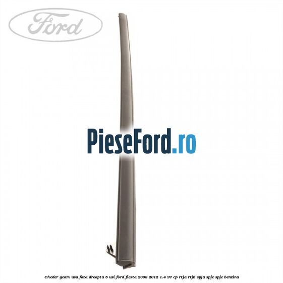 Cheder geam usa fata dreapta 5 usi Ford Fiesta 2008-2012 1.4 97 cp RTJA, RTJB, SPJA, SPJC, SPJE benzina