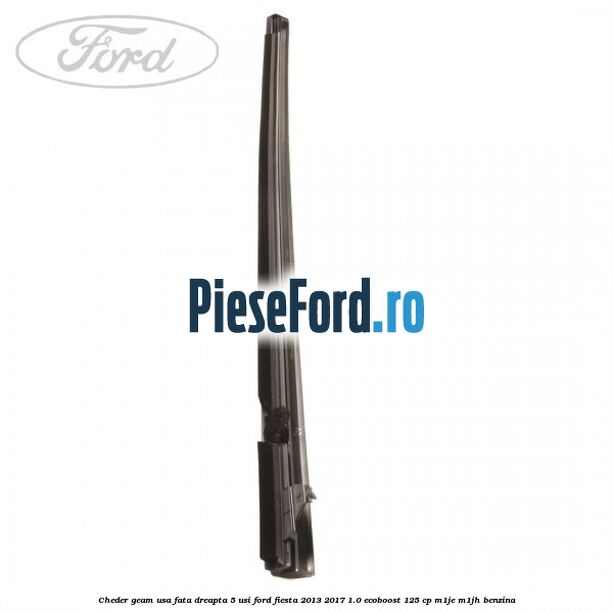 Cheder geam usa fata dreapta 5 usi Ford Fiesta 2013-2017 1.0 EcoBoost 125 cp M1JE, M1JH benzina