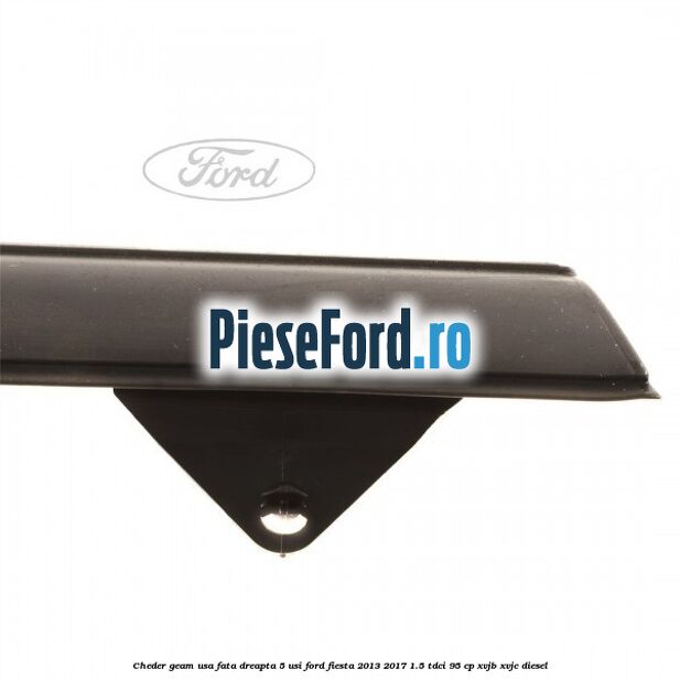 Cheder geam usa fata dreapta 5 usi Ford Fiesta 2013-2017 1.5 TDCi 95 cp XVJB, XVJC diesel