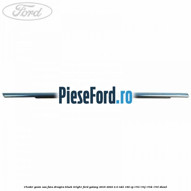 Cheder geam usa fata dreapta black bright Ford Galaxy 2015-2023 2.0 TDCi 150 cp T7CI, T7CJ, T7CK, T7CL diesel