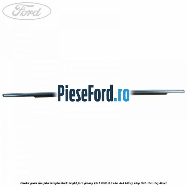 Cheder geam usa fata dreapta black bright Ford Galaxy 2015-2023 2.0 TDCi 4x4 180 cp T8CG, T8CH, T8CI, T8CJ diesel