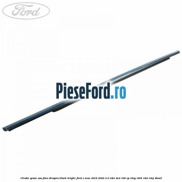 Cheder geam usa fata dreapta black bright Ford S-Max 2015-2023 2.0 TDCi 4x4 180 cp T8CG, T8CH, T8CI, T8CJ diesel