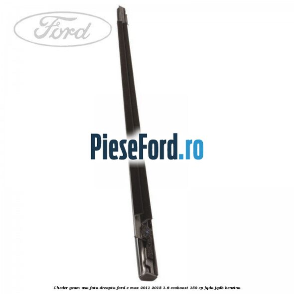 Cheder geam usa fata dreapta Ford C-Max 2011-2015 1.6 EcoBoost 150 cp JQDA, JQDB benzina
