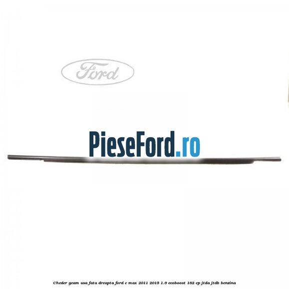 Cheder geam usa fata dreapta Ford C-Max 2011-2015 1.6 EcoBoost 182 cp JTDA, JTDB benzina