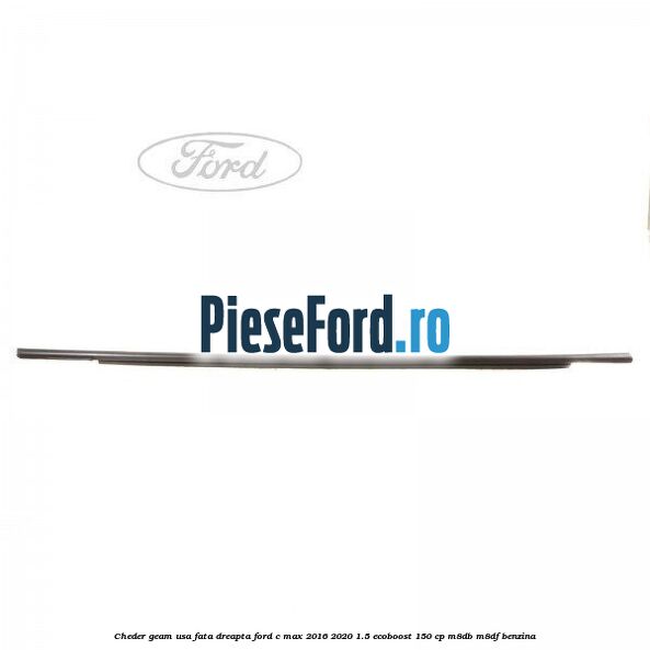 Cheder geam usa fata dreapta Ford C-Max 2016-2020 1.5 EcoBoost 150 cp M8DB, M8DF benzina