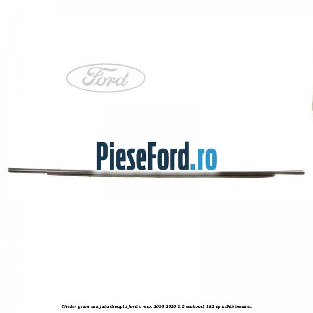 Cheder geam usa fata dreapta Ford C-Max 2016-2020 1.5 EcoBoost 182 cp M9DB benzina