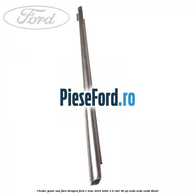 Cheder geam usa fata dreapta Ford C-Max 2016-2020 1.5 TDCi 95 cp Cheder geam usa fata dreapta Ford C-Max 2016-2020 1.5 TDCi 95 cp XXDA, XXDC, XXDD diesel