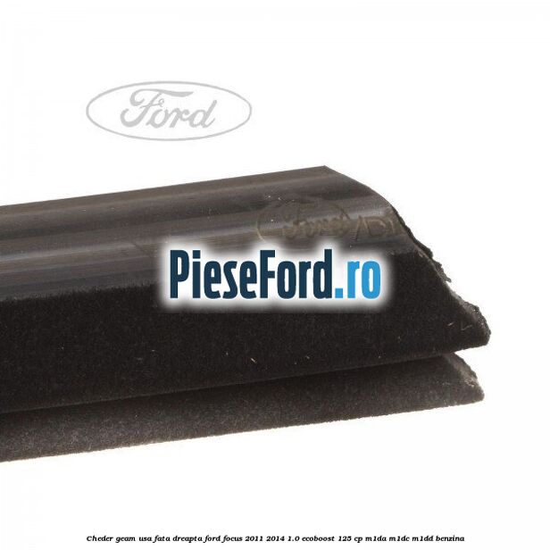 Cheder geam usa fata dreapta Ford Focus 2011-2014 1.0 EcoBoost 125 cp Cheder geam usa fata dreapta Ford Focus 2011-2014 1.0 EcoBoost 125 cp M1DA, M1DC, M1DD benzina