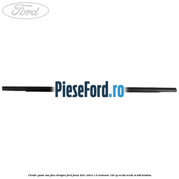 Cheder geam usa fata dreapta Ford Focus 2011-2014 1.0 EcoBoost 125 cp M1DA, M1DC, M1DD benzina