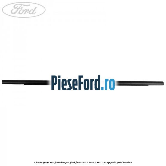 Cheder geam usa fata dreapta Ford Focus 2011-2014 1.6 Ti 125 cp Cheder geam usa fata dreapta Ford Focus 2011-2014 1.6 Ti 125 cp PNDA, PNDD benzina
