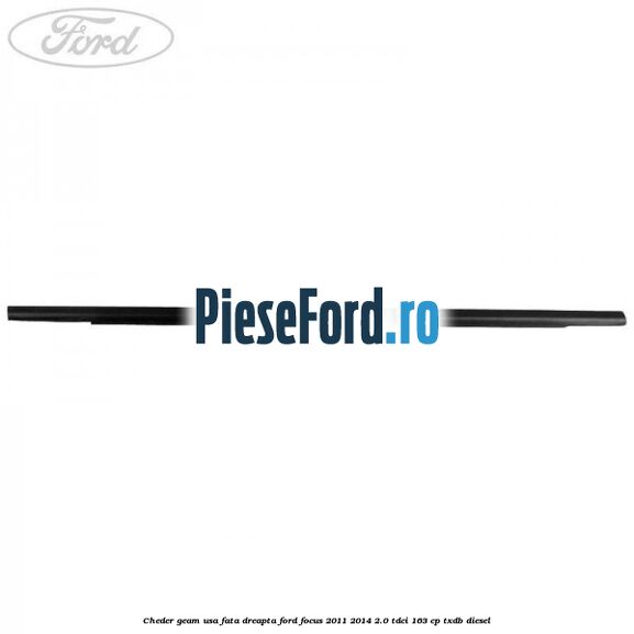 Cheder geam usa fata dreapta Ford Focus 2011-2014 2.0 TDCi 163 cp Cheder geam usa fata dreapta Ford Focus 2011-2014 2.0 TDCi 163 cp TXDB diesel