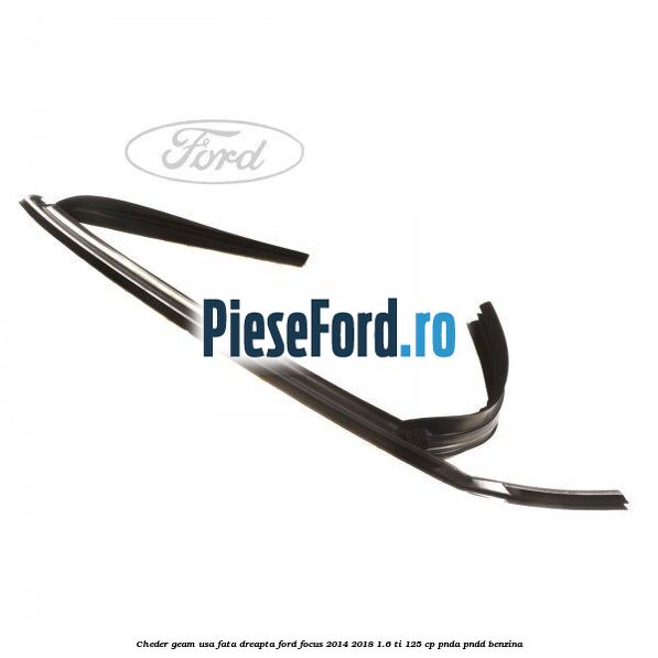 Cheder geam usa fata dreapta Ford Focus 2014-2018 1.6 Ti 125 cp Cheder geam usa fata dreapta Ford Focus 2014-2018 1.6 Ti 125 cp PNDA, PNDD benzina