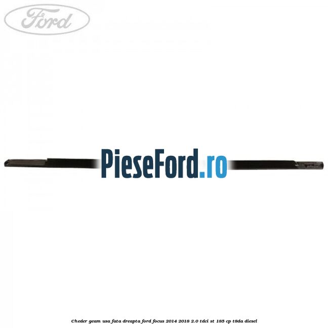 Cheder geam usa fata dreapta Ford Focus 2014-2018 2.0 TDCi ST 185 cp T8DA diesel