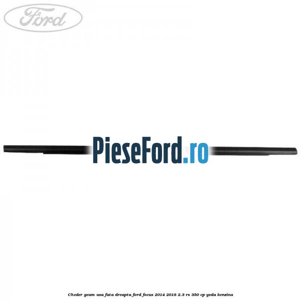 Cheder geam usa fata dreapta Ford Focus 2014-2018 2.3 RS 350 cp YVDA benzina