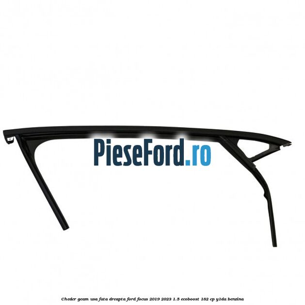 Cheder geam usa fata dreapta Ford Focus 2019-2023 1.5 EcoBoost 182 cp Y1DA benzina