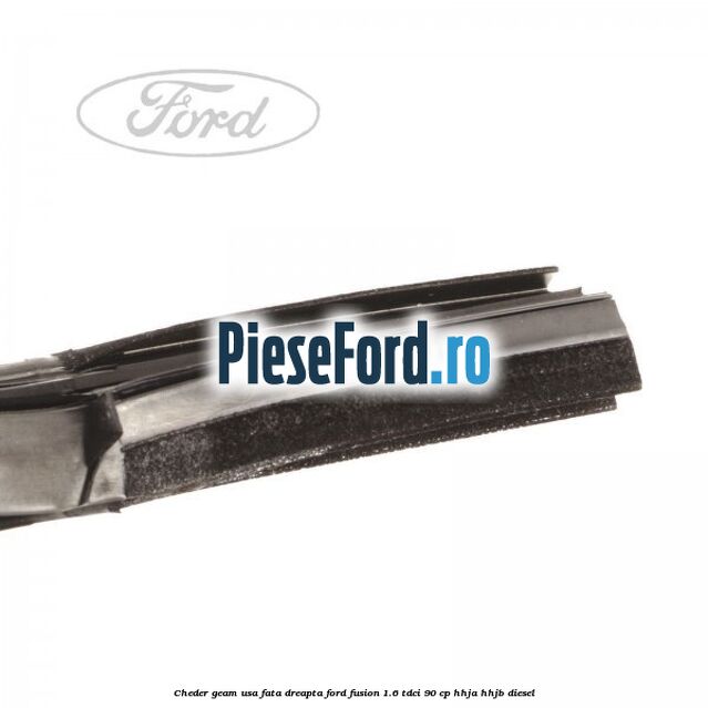 Cheder geam usa fata dreapta Ford Fusion 1.6 TDCi 90 cp Cheder geam usa fata dreapta Ford Fusion 1.6 TDCi 90 cp HHJA, HHJB diesel
