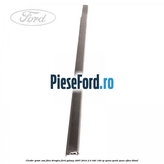 Cheder geam usa fata dreapta Ford Galaxy 2007-2014 2.0 TDCi 140 cp QXWA, QXWB, QXWC, UFWA diesel